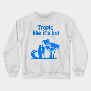 Tropic like it's hot Crewneck Sweatshirt